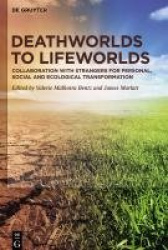 Deathworlds to Lifeworlds - Collaboration with Strangers for Personal, Social and Ecological Transformation
