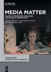 Media Matter - Images as Presenters, Mediators, and Means of Observation