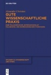 Gute wissenschaftliche Praxis - Eine philosophische Untersuchung am Fallbeispiel der biomedizinischen Forschung