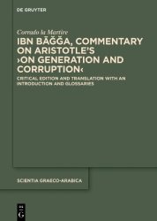Ibn Bāǧǧa, Commentary on Aristotle’s ›On Generation and Corruption‹ - Critical Edition and Translation with an Introduction and 