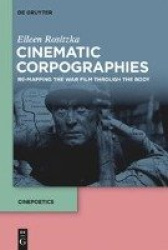 Cinematic Corpographies - Re-Mapping the War Film Through the Body