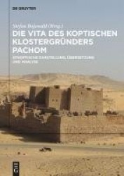 Die Vita des koptischen Klostergründers Pachom - Synoptische Darstellung, Übersetzung und Analyse
