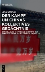 Der Kampf um Chinas kollektives Gedächtnis - Offizielle und inoffizielle Narrative zur Kampagne gegen Rechtsabweichler (1957-58)
