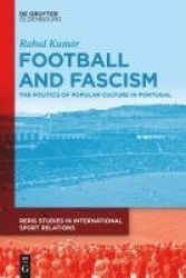 Football and Fascism - The Politics of Popular Culture in Portugal