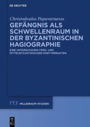 Gefängnis als Schwellenraum in der byzantinischen Hagiographie - Eine Untersuchung früh- und mittelbyzantinischer Märtyrerakten