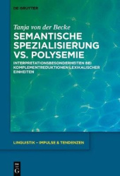 Semantische Spezialisierung vs. Polysemie - Interpretationsbesonderheiten bei Komplementreduktionen lexikalischer Einheiten
