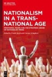 Nationalism in a Transnational Age - Irrational Fears and the Strategic Abuse of Nationalist Pride