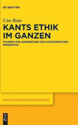 Kants Ethik im Ganzen - Studien zur Anwendung des kategorischen Imperativs