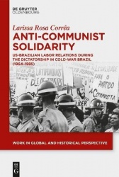 Anti-Communist Solidarity - US-Brazilian Labor Relations During the Dictatorship in Cold-War Brazil (1964-1985)