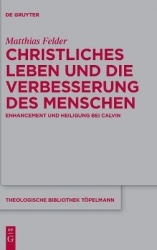 Christliches Leben und die Verbesserung des Mens - Enhancement und Heiligung bei Calvin