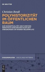 Polyhistorizität im öffentlichen Raum - Zur Konzeptualität und Funktion semiotisch-diskursiver Raum-Zeit-Aneignungen am Wiener H