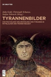 Tyrannenbilder - Zur Polyvalenz des Erzählens von Tyrannis in Mittelalter und Früher Neuzeit
