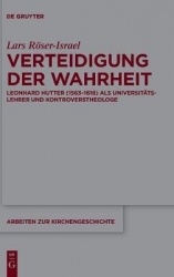 Verteidigung der Wahrheit - Leonhard Hutter (1563-1616) als Universitätslehrer und Kontroverstheologe