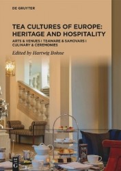 Tea Cultures of Europe: Heritage and Hospitality - Arts & Venues | Teaware & Samovars | Culinary & Ceremonies