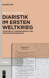 Diaristik im Ersten Weltkrieg - Zwischen Alltagspragmatik und Privathistoriographie