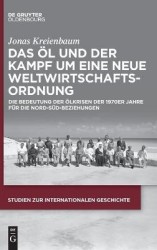 Das Öl und der Kampf um eine Neue Weltwirtschaft - Die Bedeutung der Ölkrisen der 1970er Jahre für die Nord-Süd-Beziehungen