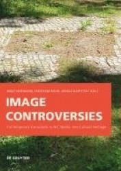 Image Controversies - Contemporary Iconoclasm in Art, Media, and Cultural Heritage