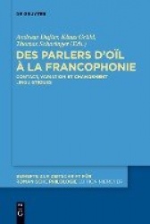 Des parlers d’oïl à la francophonie - Contact, variation et changement linguistiques