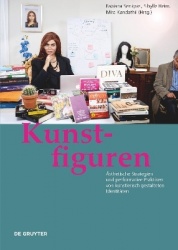 Kunstfiguren - Ästhetische Strategien und performative Praktiken von künstlerisch gestalteten Identitäten