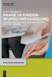 Paare in Kinderwunschbehandlung - Eine Ethnografie soziotechnischer Praktiken des Kinderkriegens