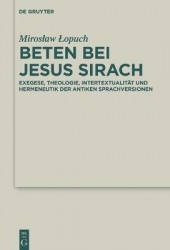 Beten bei Jesus Sirach - Exegese, Theologie, Intertextualität und Hermeneutik der antiken Sprachversionen