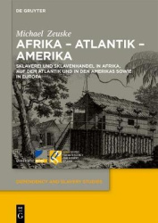 Afrika – Atlantik – Amerika - Sklaverei und Sklavenhandel in Afrika, auf dem Atlantik und in den Amerikas sowie in Europa