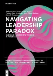 Navigating Leadership Paradox - Engaging Paradoxical Thinking in Practice