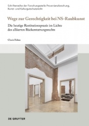 Wege zur Gerechtigkeit bei „NS-Raubkunst“ - Die heutige Restitutionspraxis im Lichte des alliierten Rückerstattungsrechts
