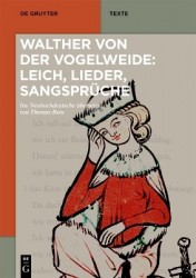 Walther von der Vogelweide: Leich, Lieder, Sangsprüche - Ins Neuhochdeutsche übersetzt von Thomas Bein. Auf der Grundlage der mi
