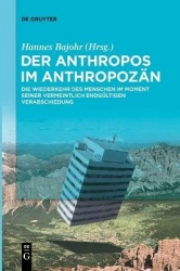 Der Anthropos im Anthropozän - Die Wiederkehr des Menschen im Moment seiner vermeintlich endgültigen Verabschiedung