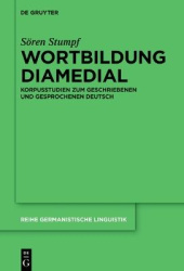 Wortbildung diamedial - Korpusstudien zum geschriebenen und gesprochenen Deutsch