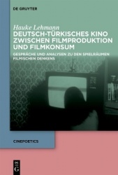 Deutsch-Türkisches Kino Zwischen Filmproduktion Und Filmkonsum - Gespräche Und Analysen Zu Den Spielräumen Filmischen Denkens