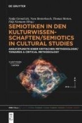 Semiotiken in Den Kulturwissenschaften/Semiotics in Cultural Studies - Ansatzpunkte Einer Kritischen Methodologie/Towards a Crit
