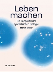 Leben machen - Die Zoëpolitik der synthetischen Biologie