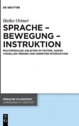 Sprache – Bewegung – Instruktion - Multimodales Anleiten in Texten, audiovisuellen Medien und direkter Interaktion