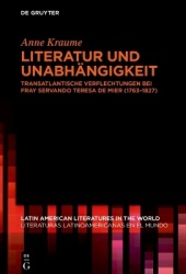 Literatur und Unabhängigkeit - Transatlantische Verflechtungen bei fray Servando Teresa de Mier (1763–1827)