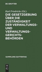 Die Gesetzgebung über die Zuständigkeit der Verw - Kritische Textausgabe mit Anmerkungen und Sachregister