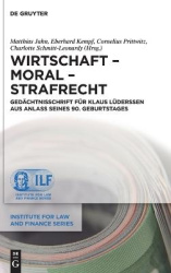 Wirtschaft – Moral – Strafrecht - Gedächtnisschrift für Klaus Lüderssen aus Anlass seines 90. Geburtstages