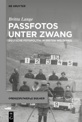 Passfotos unter Zwang - Deutsche Fotopolitik im Ersten Weltkrieg