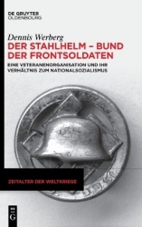 Der Stahlhelm - Bund der Frontsoldaten - Eine Veteranenorganisation und ihr Verhältnis zum Nationalsozialismus