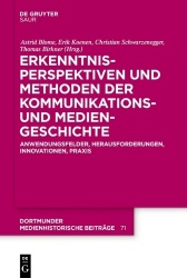 Erkenntnisperspektiven und Methoden der Kommunik - Anwendungsfelder, Herausforderungen, Innovationen, Praxis
