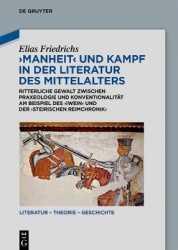 Manheit und Kampf in der Literatur des Mittelalters - Ritterliche Gewalt zwischen Praxeologie und Konventionalität am Beispiel d