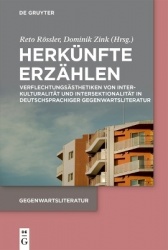 Herkünfte erzählen - Verflechtungsästhetiken von Interkulturalität und Intersektionalität in deutschsprachiger Gegenwartsliterat