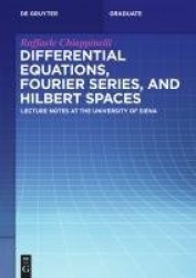 Differential Equations, Fourier Series, and Hilbert Spaces - Lecture Notes at the University of Siena