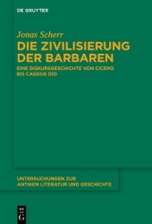 Die Zivilisierung der Barbaren - Eine Diskursgeschichte von Cicero bis Cassius Dio
