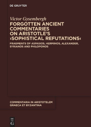 Forgotten Ancient Commentaries on Aristotle’s ›Sophistical Refutations‹ - Fragments of Aspasios, Herminos, Alexander, Syrianos a