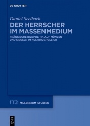 Der Herrscher im Massenmedium - Fränkische Bildpolitik auf Münzen und Siegeln im Kulturvergleich