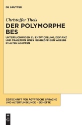 Der Polymorphe Bes - Untersuchungen Zu Entwicklung, Devianz Und Tradition Eines Mehrköpfigen Wesens Im Alten Ägypten