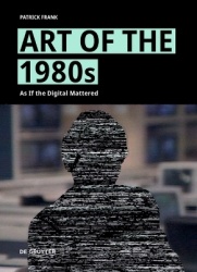 Art of the 1980s - As If the Digital Mattered