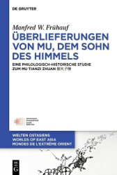 Überlieferungen Von Mu, Dem Sohn Des Himmels - Eine Philologisch-Historische Studie Zum Mu Tianzi Zhuan 穆天子傳